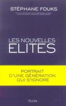 Couverture du livre « Les nouvelles élites ; portrait d'une génération qui s'ignore » de Stephane Fouks aux éditions Plon