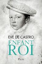 Couverture du livre « Enfant roi » de Eve De Castro aux éditions Plon