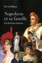 Couverture du livre « Napoléon et sa famille » de Eric Le Nabour aux éditions Perrin