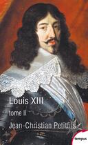 Couverture du livre « Louis XIII t.2 » de Jean-Christian Petitfils aux éditions Tempus/perrin