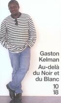 Couverture du livre « Au-delà du noir et du blanc » de Gaston Kelman aux éditions 10/18