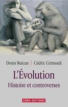 Couverture du livre « L'évolution ; histoires et controverses » de Cedric Grimoult et Denis Buican aux éditions Cnrs Editions