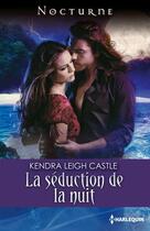 Couverture du livre « La séduction de la nuit » de Kendra Leigh Castle aux éditions Harlequin