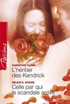 Couverture du livre « L'héritier des Kendrick ; celle par qui le scandale arrive » de Helen R. Myers et Christine Flynn aux éditions Harlequin