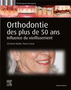 Couverture du livre « Orthodontie des plus de 50 ans : influence du vieillissement » de Pierre Canal et Christine Muller aux éditions Elsevier-masson