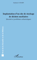 Couverture du livre « Implantation d'un site de stockage de déchets nucléaires ; sécurité et problèmes urbanistiques » de Stephanie Gatabin aux éditions L'harmattan