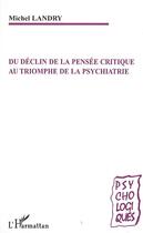 Couverture du livre « Du déclin de la pensée critique au triomphe de la psychiatrie » de Michel Landry aux éditions Editions L'harmattan