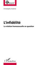 Couverture du livre « L'infidélité ; la relation homosexuelle en question » de Christophe Aveline aux éditions Editions L'harmattan