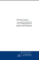 Couverture du livre « 10 propositions pour la France » de Michel Levert aux éditions Le Manuscrit
