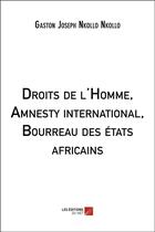 Couverture du livre « Droits de l'Homme, Amnesty international, bourreau des états africains » de Gaston Joseph Nkollo Nkollo aux éditions Editions Du Net