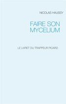 Couverture du livre « Faire son mycelium : le livret du trappeur picard » de Nicolas Haussy aux éditions Books On Demand