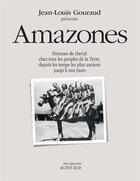 Couverture du livre « Amazones : Femmes de cheval chez tous les peuples de la Terre, depuis les temps les plus anciens jusqu'à nos jours » de Jean-Louis Gouraud et Collectif aux éditions Actes Sud