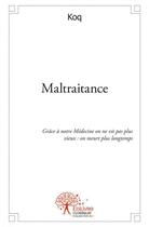 Couverture du livre « Maltraitance » de Koq aux éditions Edilivre