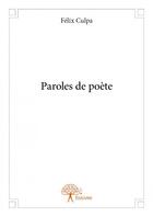 Couverture du livre « Paroles de poète » de Felix Culpa aux éditions Edilivre
