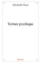 Couverture du livre « Torture psychique » de Nusia Ellinabelle aux éditions Edilivre