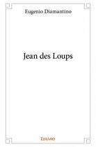 Couverture du livre « Jean des loups » de Diamantino Eugenio aux éditions Edilivre