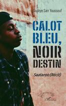 Couverture du livre « Calot bleu, noir destin : Saataroo (Récit) » de Souleye Sarr Youssouf aux éditions L'harmattan