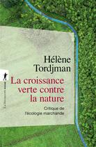 Couverture du livre « La croissance verte contre la nature : Critique de l'écologie marchande » de Helene Tordjman aux éditions La Decouverte