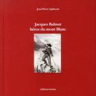 Couverture du livre « Jacques Balmat ; héros du mont Blanc » de Jean-Pierre Spilmont aux éditions Guerin