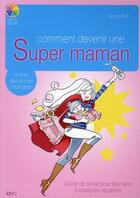 Couverture du livre « Comment devenir une super maman » de Anna Piot aux éditions Ideo