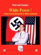 Couverture du livre « White power ! george lincoln rockwell, le fuhrer americain » de Paul-Louis Beaujour aux éditions Deterna