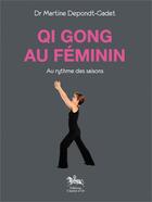 Couverture du livre « Qi Gong au féminin ; au rythme des saisons » de Martine Depondt-Gadet aux éditions Chariot D'or