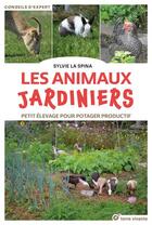 Couverture du livre « Les animaux jardiniers : Petit élevage pour potager productif » de Sylvie La Spina aux éditions Terre Vivante