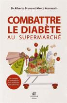 Couverture du livre « Combattre le diabète au supermarché » de Alberto Bruno aux éditions Judena