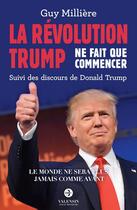 Couverture du livre « La révolution Trump ne fait que commencer ; discours de Donald Trump » de Guy Millere aux éditions Editions Valensin