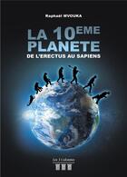 Couverture du livre « La 10ème planète ; de l'Erectus au Sapiens » de Raphael Mvouka aux éditions Les Trois Colonnes