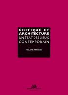Couverture du livre « Critique et architecture ; un état des lieux contemporains » de Janniere Helene aux éditions La Villette