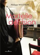 Couverture du livre « Mortelle décision » de Philippe Wolfrom aux éditions Melibee