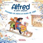 Couverture du livre « Alfred le petit paysan Tome 3 : Fromages de chèvre et boules de neige » de Ange Volska et Roch Lamessine aux éditions Triomphe