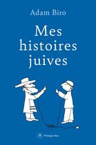 Couverture du livre « Mes histoires juives » de Adam Biro aux éditions Philippe Rey