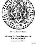 Couverture du livre « Histoire du grand orient de france, tome 2 - les rites et leur histoire » de Claude-Antoine Thory aux éditions Culturea