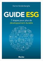 Couverture du livre « Guide ESG : 7 étapes pour plus de développement durable » de Karine Vandenberghe aux éditions Editions Racine