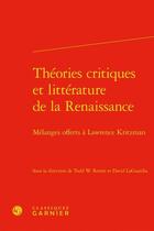 Couverture du livre « Théories critiques et littérature française de la Renaissance ; mélanges offerts à Lawrence Kritzman » de David Laguardia et Todd Reeser aux éditions Classiques Garnier