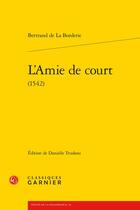 Couverture du livre « L'amie de court (1542) » de Bertrand De La Borderie aux éditions Classiques Garnier