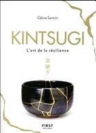 Couverture du livre « Kintsugi ; l'art de la résilience » de Caroline Donadieu et Celine Santini aux éditions First