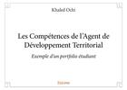 Couverture du livre « Les competences de l'agent de developpement territorial - exemple d'un portfolio etudiant » de Ochi Khaled aux éditions Edilivre