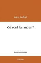 Couverture du livre « Ou sont les autres ? » de Jauffret Aline aux éditions Edilivre