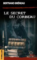 Couverture du livre « Le Secret du Corbeau » de Breneau Bertrand aux éditions Blh