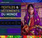 Couverture du livre « Textiles et vêtements du monde ; carnet de voyage d'une styliste » de Legrand/Guery/Ichika aux éditions La Martiniere