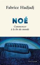 Couverture du livre « Noé : Commencer à la fin du monde » de Fabrice Hadjadj aux éditions Salvator