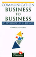 Couverture du livre « Communication Business To Business: Les 7 Pyramides De La Reussite » de Gabriel Szapiro aux éditions Organisation