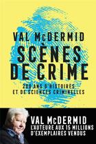 Couverture du livre « Scènes de crime ; histoire des sciences criminelles » de Val McDermid aux éditions Arenes