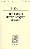 Couverture du livre « Réflexions métaphysiques (1780-1789) » de Emmanuel Kant aux éditions Vrin