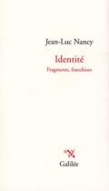 Couverture du livre « Identité ; fragments, franchises » de Jean-Luc Nancy aux éditions Galilee