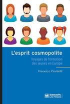 Couverture du livre « L'esprit cosmopolite ; voyages de formation des jeunes en europe » de Vincenzo Cicchelli aux éditions Presses De Sciences Po