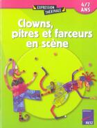 Couverture du livre « Clowns, pitres et farceurs en scène » de Jocelyne Sauvard et Brigitte Saussard et Beatrice Rouer et Anne-Caroline D' Arnaudy et . Collectif et Emilie Cajol aux éditions Retz